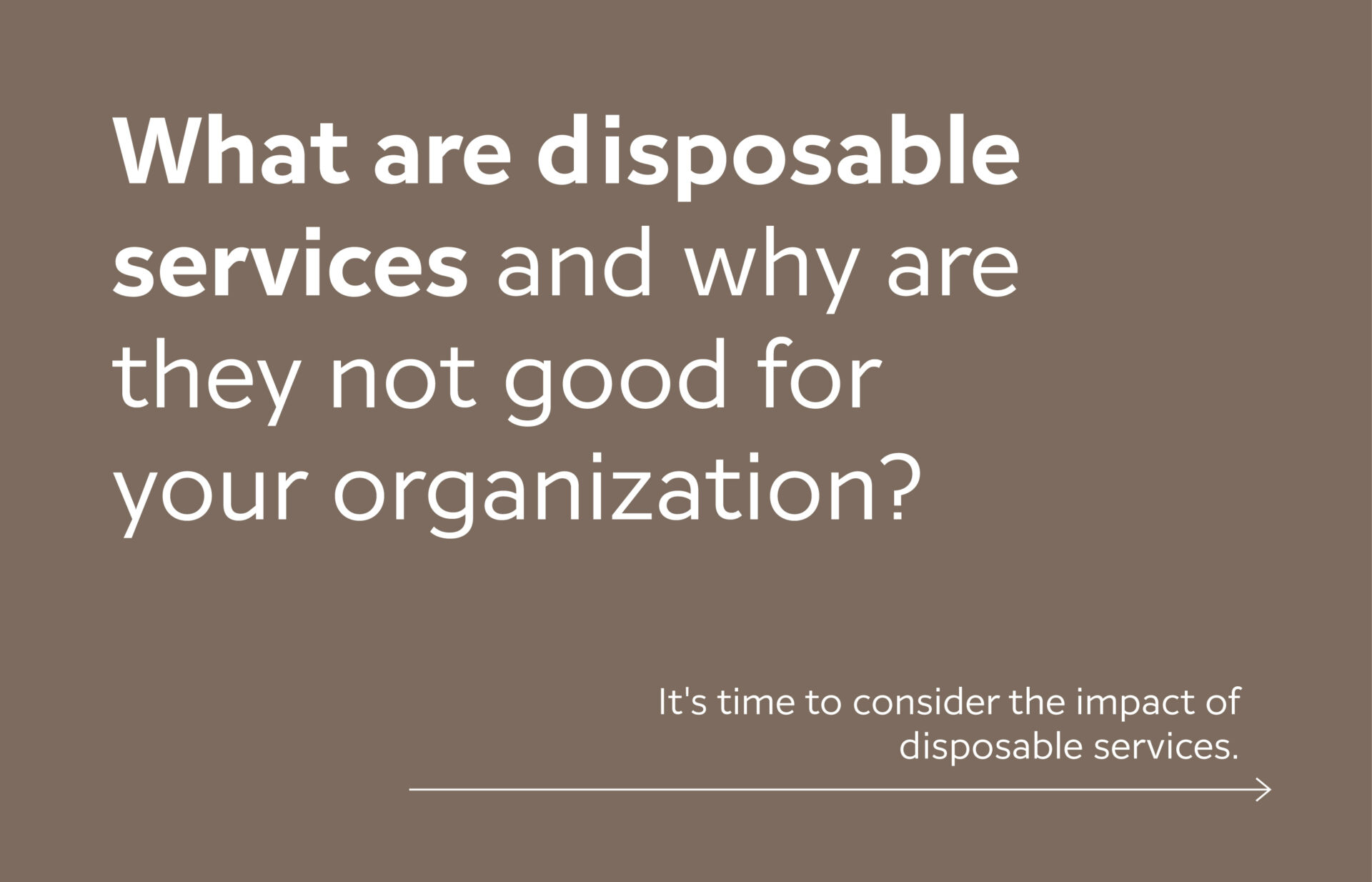 what are disposable services and why are they not good for your organization?