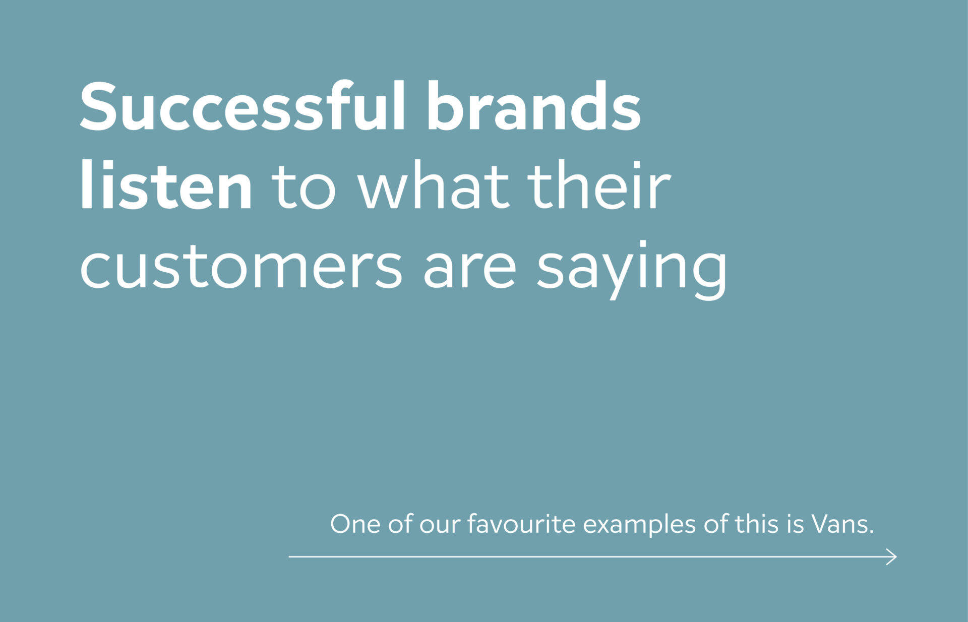 Successful brands listen to what their customers are saying