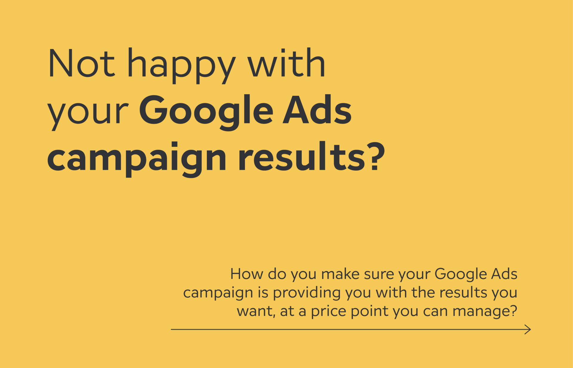 Not happy with your Google Ads campaign results?
