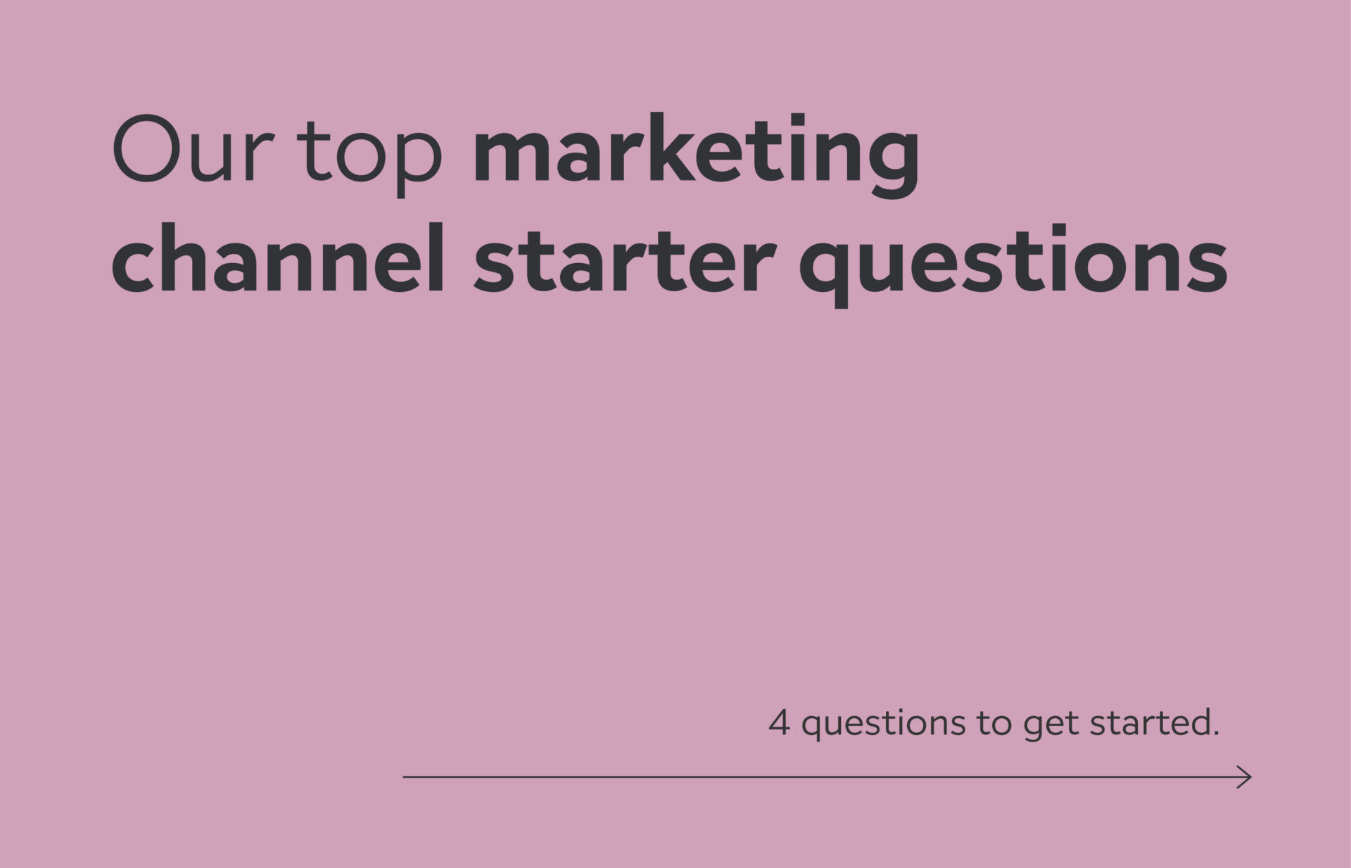 Our top marketing channel starter questions