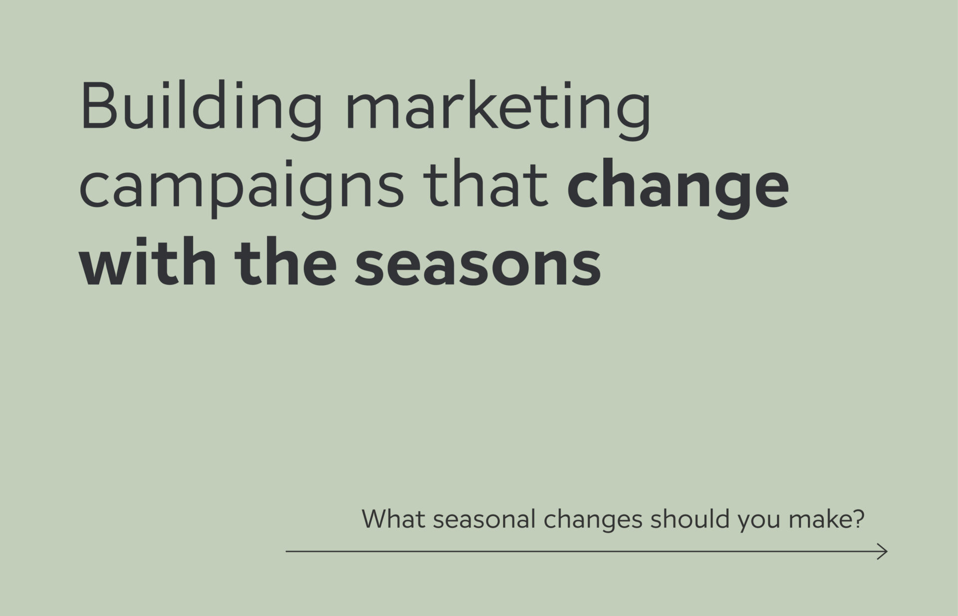 Building marketing campaigns that change with the seasons