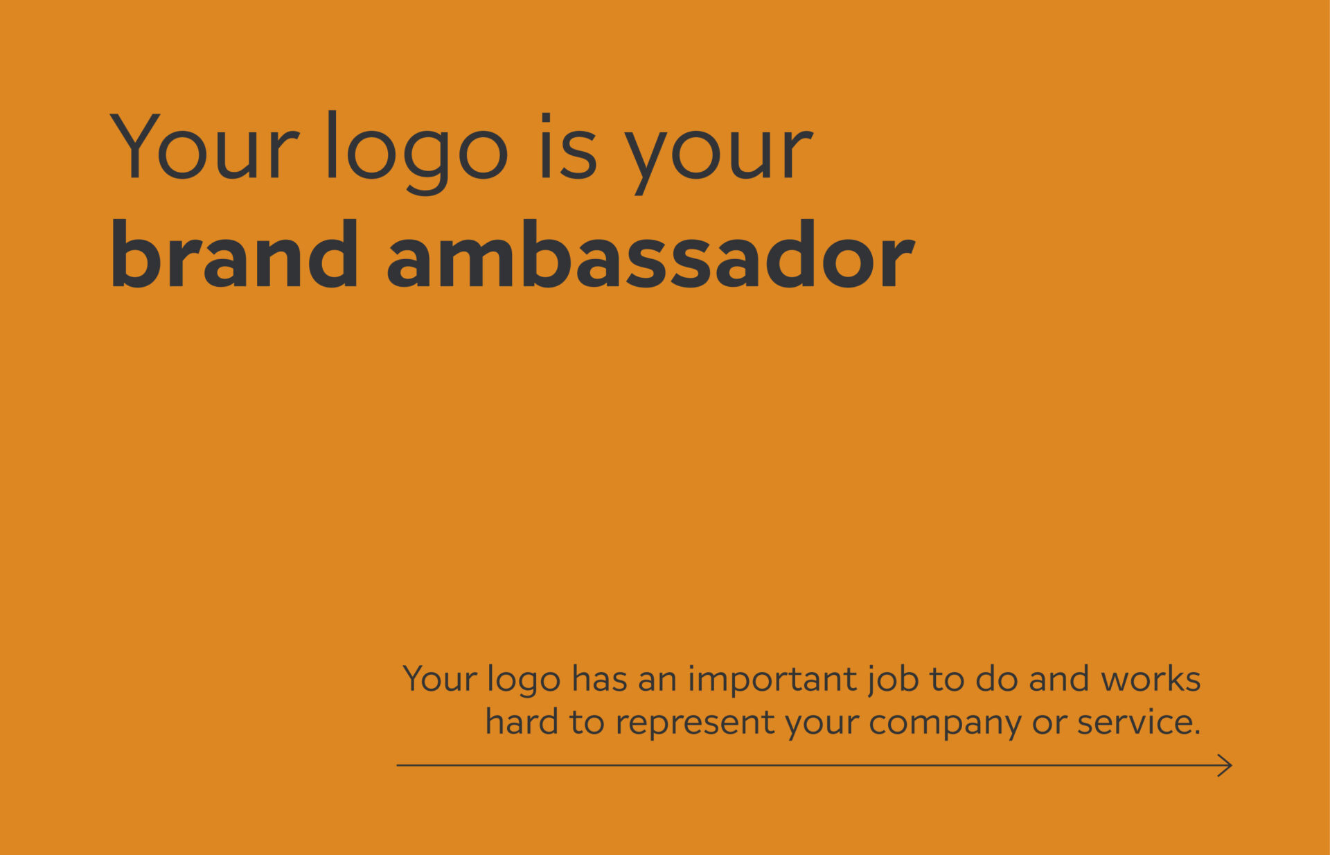 Your logo is your ambassador